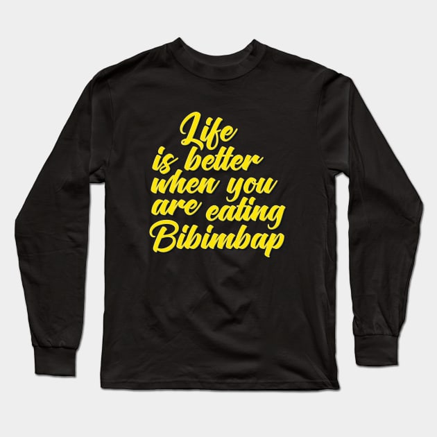 Life Is Better When You Are Eating Bibimbap Long Sleeve T-Shirt by ProjectX23Red